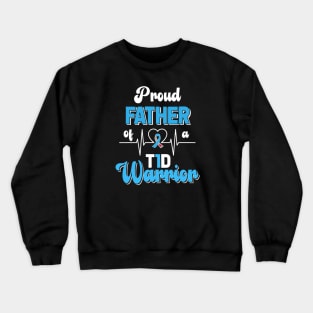 Mens Proud Father Of A T1D Warrior Diabetic Diabetes Awareness Crewneck Sweatshirt